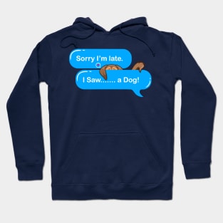 Sorry I'm Late I Saw A Dog Hoodie